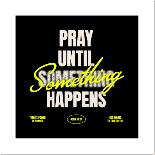 Pray Until Something Happens Posters and Art